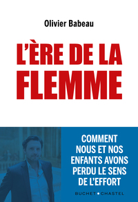 L'ERE DE LA FLEMME - COMMENT NOUS ET NOS ENFANTS AVONS PERDU LE SENS DE L'EFFORT