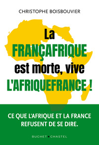 La Françafrique est morte, vive l'Afrique-France