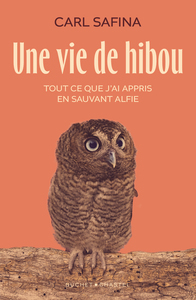 UNE VIE DE HIBOU - TOUT CE QUE J'AI APPRIS EN SAUVANT ALFIE