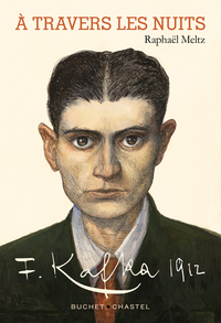 A TRAVERS LES NUITS - FRANZ KAFKA 1912