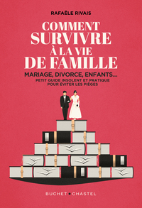 COMMENT SURVIVRE A LA FAMILLE - MARIAGE, DIVORCE, ENFANTS... PETIT GUIDE INSOLENT ET PRATIQUE POUR E