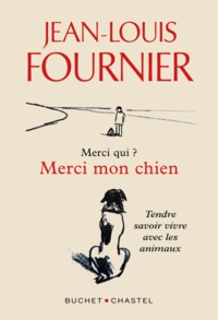 MERCI QUI ? MERCI MON CHIEN - TENDRE SAVOIR VIVRE AVEC LES ANIMAUX