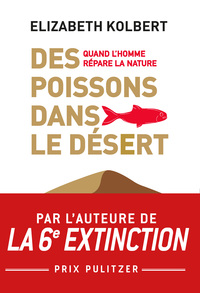 DES POISSONS DANS LE DESERT - QUAND L'HOMME REPARE LA NATURE