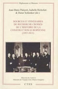 HISTOIRE DE LA CONSTRUCTION EUROPEENNE (1957-2015) - SOURCES ET ITINERAIRES DE RECHERCHE CROISES