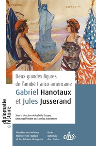DEUX GRANDES FIGURES DE L AMITIE FRANCO-AMERICAINE - GABRIEL HANOTAUX ET JULES JUSSERAND