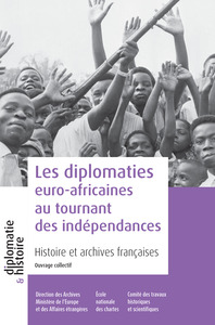 Les diplomaties euro-africaines au tournant des indépendances