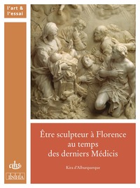 ETRE SCULPTEUR A FLORENCE AU TEMPS DES DERNIERS MEDICIS