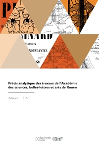 Précis analytique des travaux de l'Académie des sciences, belles-lettres et arts de Rouen