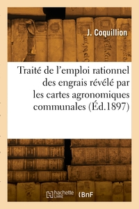 Traité élémentaire de l'emploi rationnel des engrais révélé par les cartes agronomiques communales