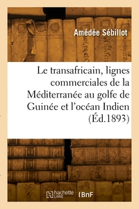 Le transafricain, les lignes commerciales de la Méditerranée au golfe de Guinée et à l'océan Indien
