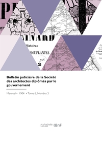 Bulletin judiciaire de la Société des architectes diplômés par le gouvernement