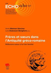 FRERES ET SOEURS DANS L'ANTIQUITE GRECO-ROMAINE - REFLEXIONS AUTOUR D'UN LIEN FAMILIAL
