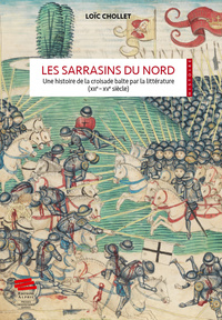 LES SARRASINS DU NORD. UNE HISTOIRE DE LA CROISADE BALTE PAR LA LITTE RATURE (XIIE - XVE SIECLES)