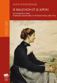 LE BALUCHON ET LE JUPON. LES SUISSESSES A PARIS, ITINERAIRES MIGRATOI RES ET PROFESSIONNELS (1880-19