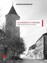 La maison et l'homme - histoire sociale de Romont au Moyen âge