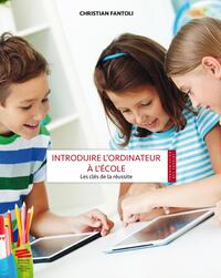 INTRODUIRE L'ORDINATEUR A L'ECOLE - LES CLES DE LA REUSSITE