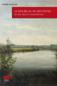 LE DOUBS AU FIL DES TEXTES. DU XIXE SIECLE A AUJOURD'HUI