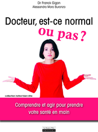 Docteur, est-ce normal ou pas ? Comprendre et agir pour prendre votre santé en main