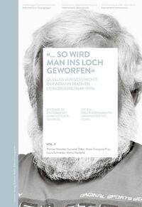 ... SO WIRD MAN INS LOCH GEWORFEN  VOLUME 9 - HISTOIRE DE L'INTERNEMENT ADMINISTRATIF: SOURCES / VO