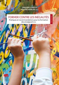 FORMER CONTRE LES INEGALITES - PRATIQUES ET RECOMMANDATIONS POUR LA FORMATION DES ENSEIGNANT E S