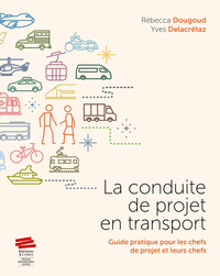 La conduite de projet en transport - guide pratique pour les chefs de projet et leurs chefs