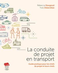 LA CONDUITE DE PROJET EN TRANSPORT - GUIDE PRATIQUE POUR LES CHEFS DE PROJET ET LEURS CHEFS