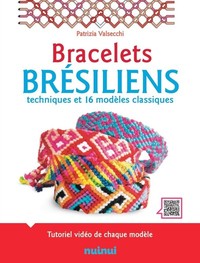 BRACELETS BRESILIENS - TECHNIQUES ET 16 MODELES CLASSIQUES