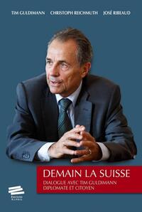 DEMAIN LA SUISSE - DIALOGUE AVEC TIM GULDIMANN DIPLOMATE ET CITOYEN