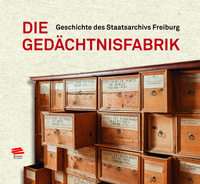 DIE GEDACHTNISFABRIK. GESCHICHTE DES STAATSARCHIVS