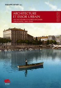 ARCHITECTURE ET ESSOR URBAIN. LES SOUVENIRS D'ALFRED RYCHNER (NEUCHAT EL 1845-1918)