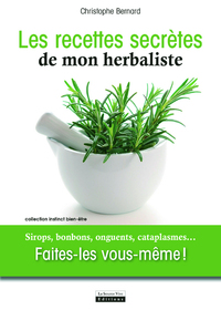 RECETTES SECRETES DE MON HERBALISTE. SIROPS, BONBONS, ONGUENTS, CATAPLASMES...FAITES-LE VOUS-MEME !