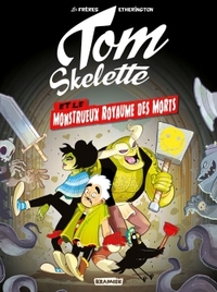 TOM SKELETTE T1 - ET LE MONSTRUEUX ROYAUME DES MORTS