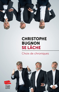 CHRISTOPHE BUGNON SE LACHE. CHOIX DE CHRONIQUES