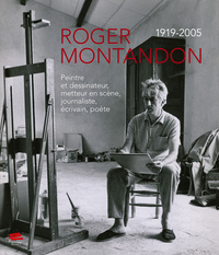 ROGER MONTANDON 1918-2005. PEINTRE ET DESSINATEUR, METTEUR EN SCENE,