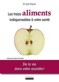 LES TREIZE ALIMENTS INDISPENSABLES A VOTRE SANTE. DE LA VIE DANS VOTRE ASSIETTE !