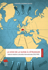 La voix de la Suisse à l'étranger - radio et relations culturelles internationales (1932-1949)