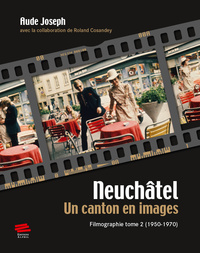 NEUCHATEL. UN CANTON EN IMAGES.. FILMOGRAPHIE TOME 2 (1950-1970)