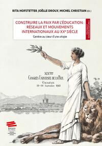 CONSTRUIRE LA PAIX PAR L'EDUCATION - GENEVE AU COEUR D'UNE UTOPIE
