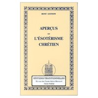 Aperçus sur l'ésotérisme chrétien  Réédition