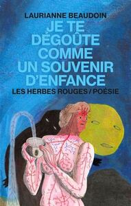 JE TE DEGOUTE COMME UN SOUVENIR D'ENFANCE