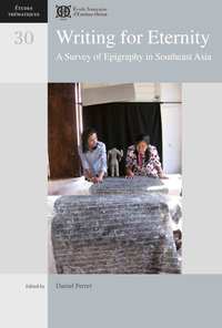 WRITING FOR ETERNITY: A SURVEY OF EPIGRAPHY IN SOUTHEAST ASIA