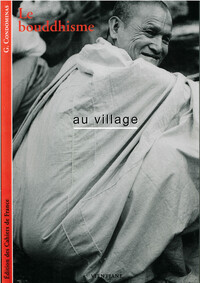 LE BOUDDHISME AU VILLAGE - NOTES ETHNOGRAPHIQUES SUR LES PRATIQUES RELIGIEUSES DANS LA SOCIETE RURAL