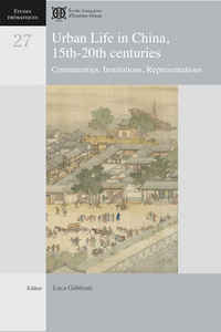 URBAN LIFE IN CHINA. 15TH-20TH CENTURIES. COMMUNITIES, INSTITUTIONS, REPRESENTATIONS