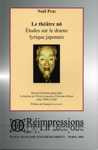 LE THEATRE NO - ETUDES SUR LE DRAME LYRIQUE JAPONAIS. RECUEIL D'ARTICLES PARUS DANS LE BEFEO 1909-20