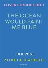 THE OCEAN WOULD PAINT ME BLUE