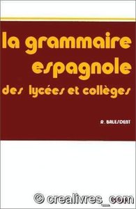 La Grammaire espagnole des lycées et collèges - méthode progressive avec exercices et corrigés