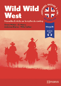 Histoires faciles à lire - Anglais - Wild Wild West - A2-B1