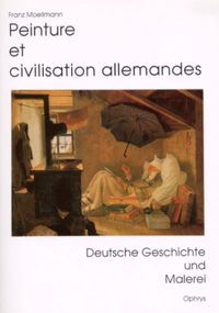 Peinture et civilisation allemandes - l'histoire, la culture et la langue allemandes en 10 leçons et 30 tableaux