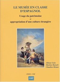 Le musée en classe d'espagnol - usage du patrimoine et appropriation d'une culture étrangère