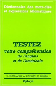 Testez votre compréhension de l'anglais et de l'américain - 2500 phrases avec traductions commentées, candidats au baccalauréat, élèves des classes prépara